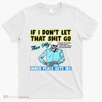 If You DonT Let That Shit Go Then My Inner Peace Gets Ibs T-Shirt thumb 0