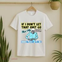 If You DonT Let That Shit Go Then My Inner Peace Gets Ibs T-Shirt thumb 2