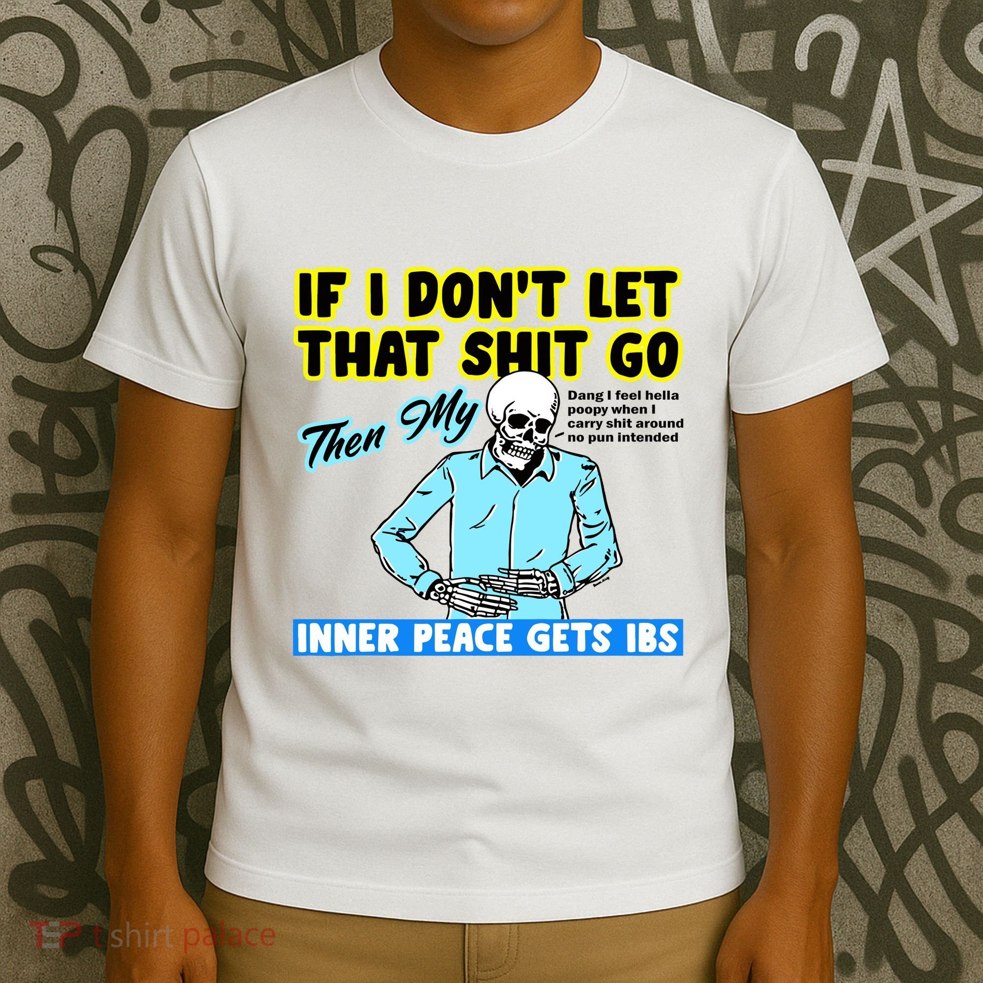 If You DonT Let That Shit Go Then My Inner Peace Gets Ibs T-Shirt