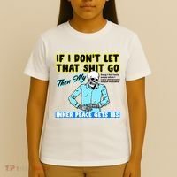 If You DonT Let That Shit Go Then My Inner Peace Gets Ibs T-Shirt thumb 4