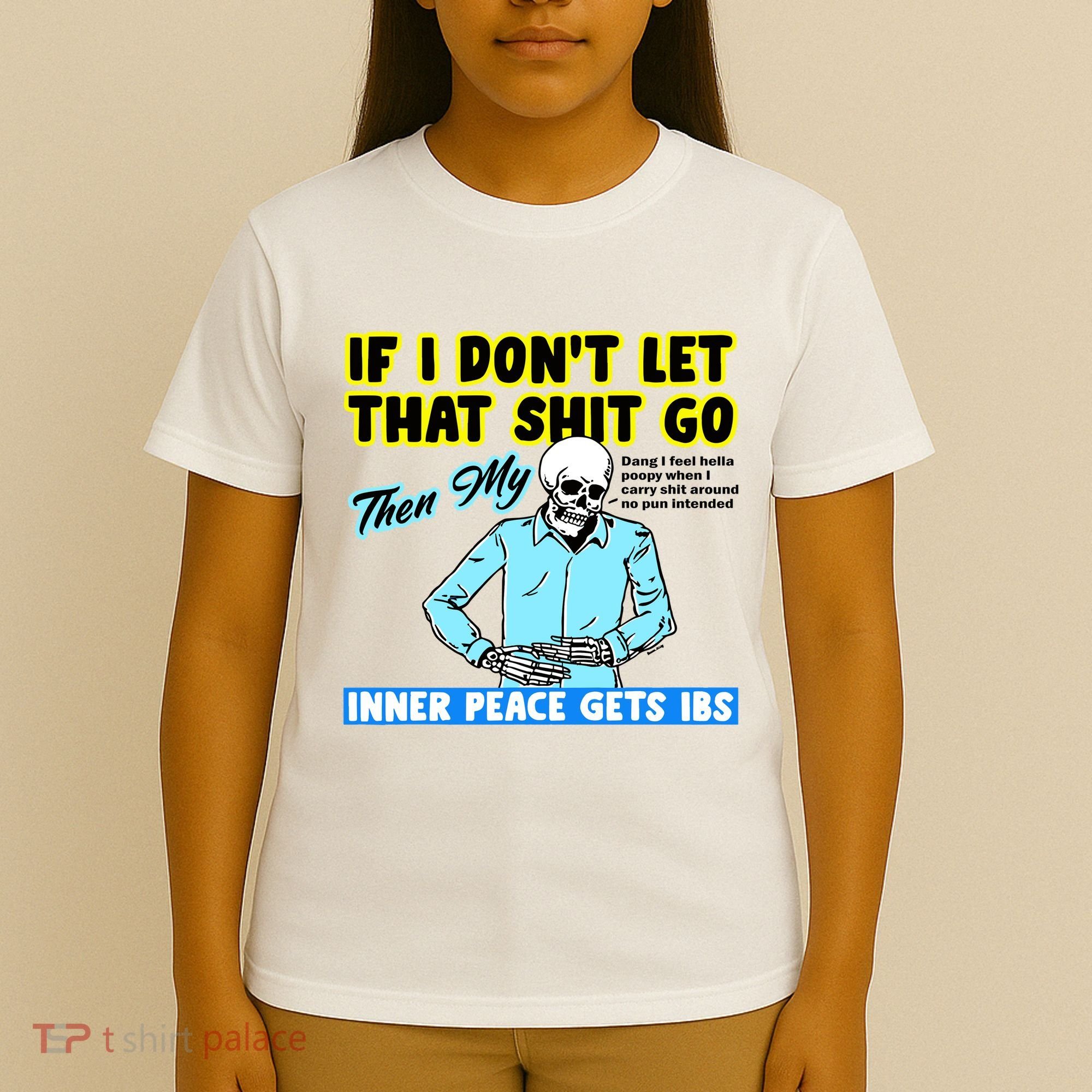 If You DonT Let That Shit Go Then My Inner Peace Gets Ibs T-Shirt