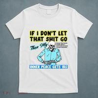 If You DonT Let That Shit Go Then My Inner Peace Gets Ibs T-Shirt thumb 5