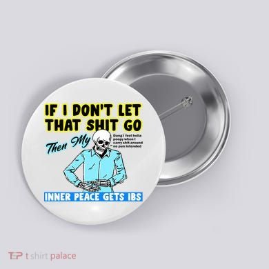 If You DonT Let That Shit Go Then My Inner Peace Gets Ibs Button