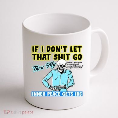 If You DonT Let That Shit Go Then My Inner Peace Gets Ibs Coffee Mug back