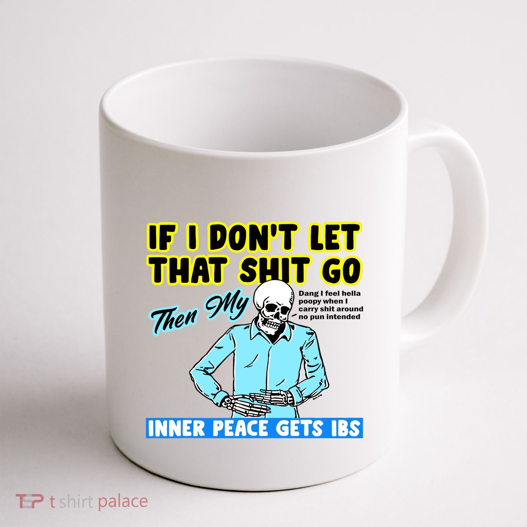 If You DonT Let That Shit Go Then My Inner Peace Gets Ibs Coffee Mug