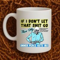 If You DonT Let That Shit Go Then My Inner Peace Gets Ibs Coffee Mug thumb 2