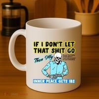 If You DonT Let That Shit Go Then My Inner Peace Gets Ibs Coffee Mug thumb 4