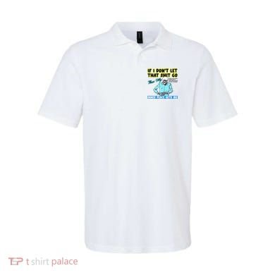 If You DonT Let That Shit Go Then My Inner Peace Gets Ibs Polo