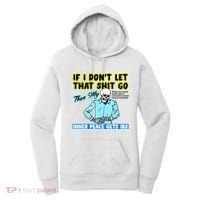 If You DonT Let That Shit Go Then My Inner Peace Gets Ibs Women's Hoodie thumb 0