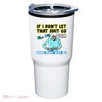 If You DonT Let That Shit Go Then My Inner Peace Gets Ibs Tumbler thumb 0