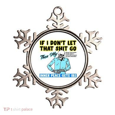 If You DonT Let That Shit Go Then My Inner Peace Gets Ibs Ornament