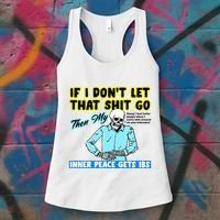 If You DonT Let That Shit Go Then My Inner Peace Gets Ibs Women's Tank Top thumb 3