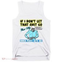 If You DonT Let That Shit Go Then My Inner Peace Gets Ibs Tank Top thumb 0