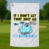 If You DonT Let That Shit Go Then My Inner Peace Gets Ibs Golf Towel thumb 1