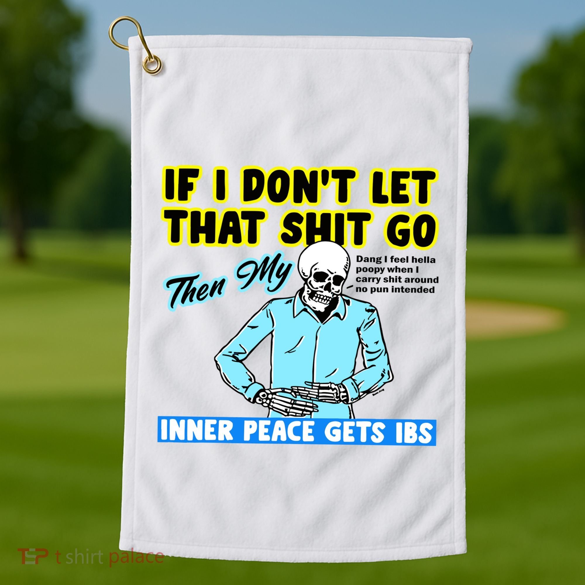 If You DonT Let That Shit Go Then My Inner Peace Gets Ibs Golf Towel