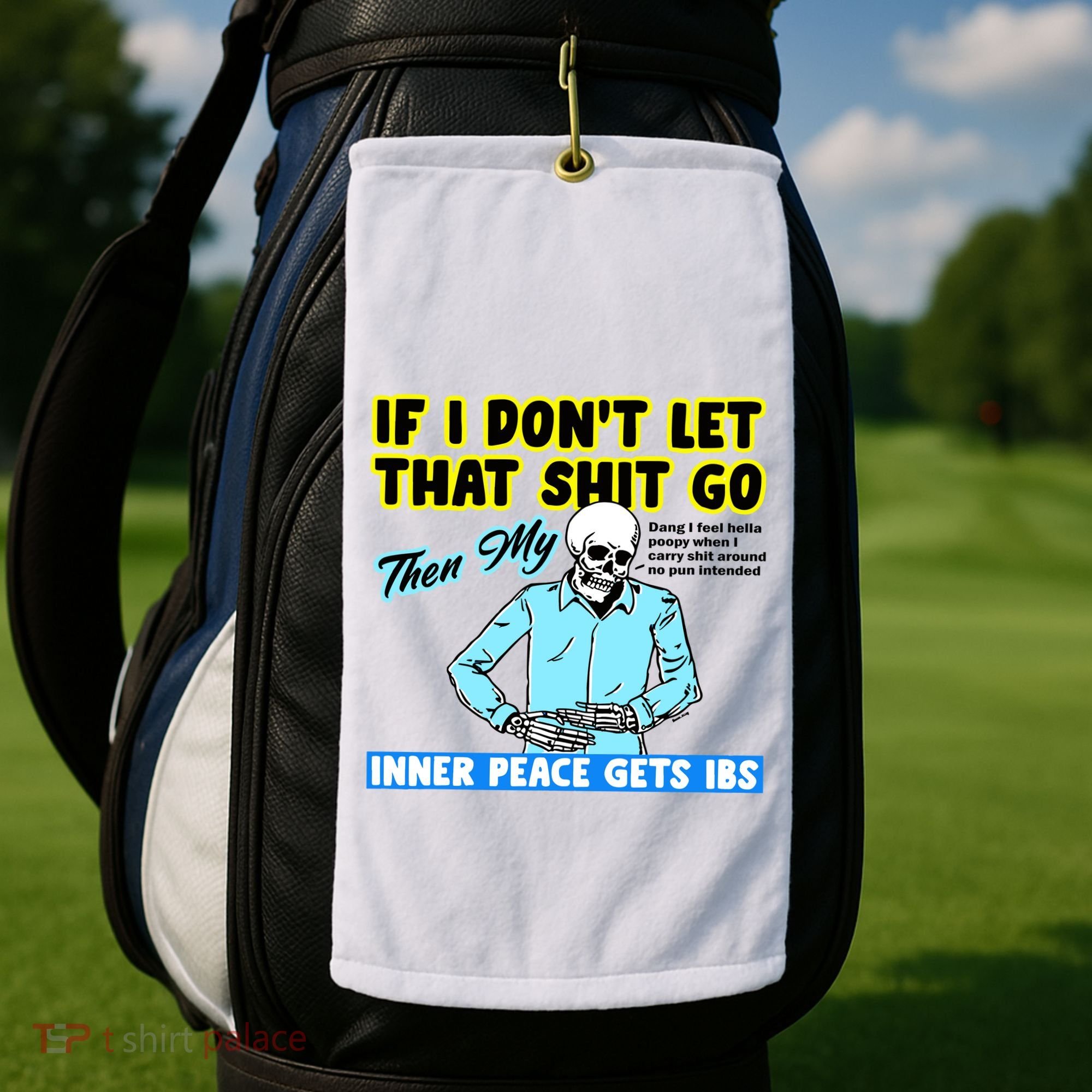 If You DonT Let That Shit Go Then My Inner Peace Gets Ibs Golf Towel