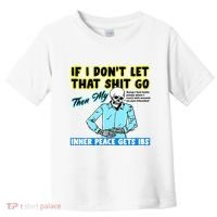 If You DonT Let That Shit Go Then My Inner Peace Gets Ibs Toddler T-Shirt thumb 0