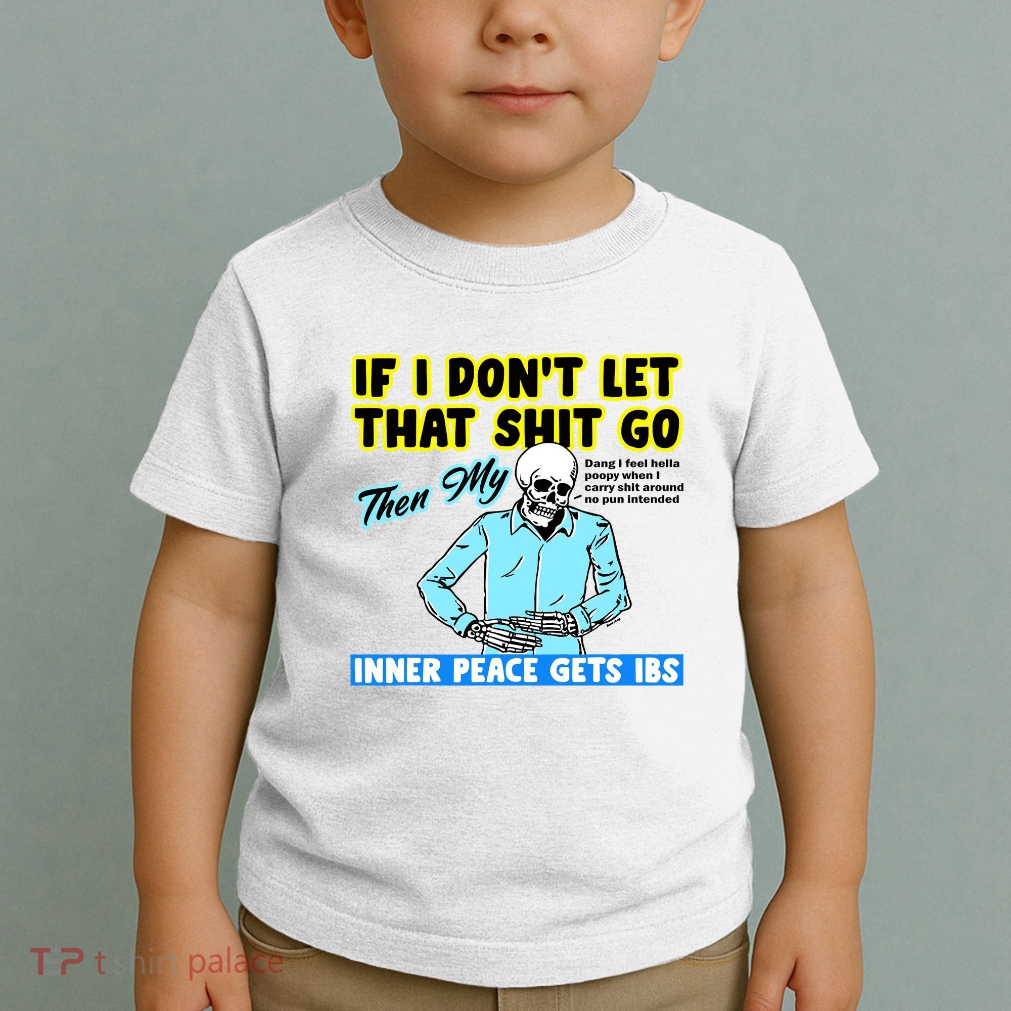 If You DonT Let That Shit Go Then My Inner Peace Gets Ibs Toddler T-Shirt