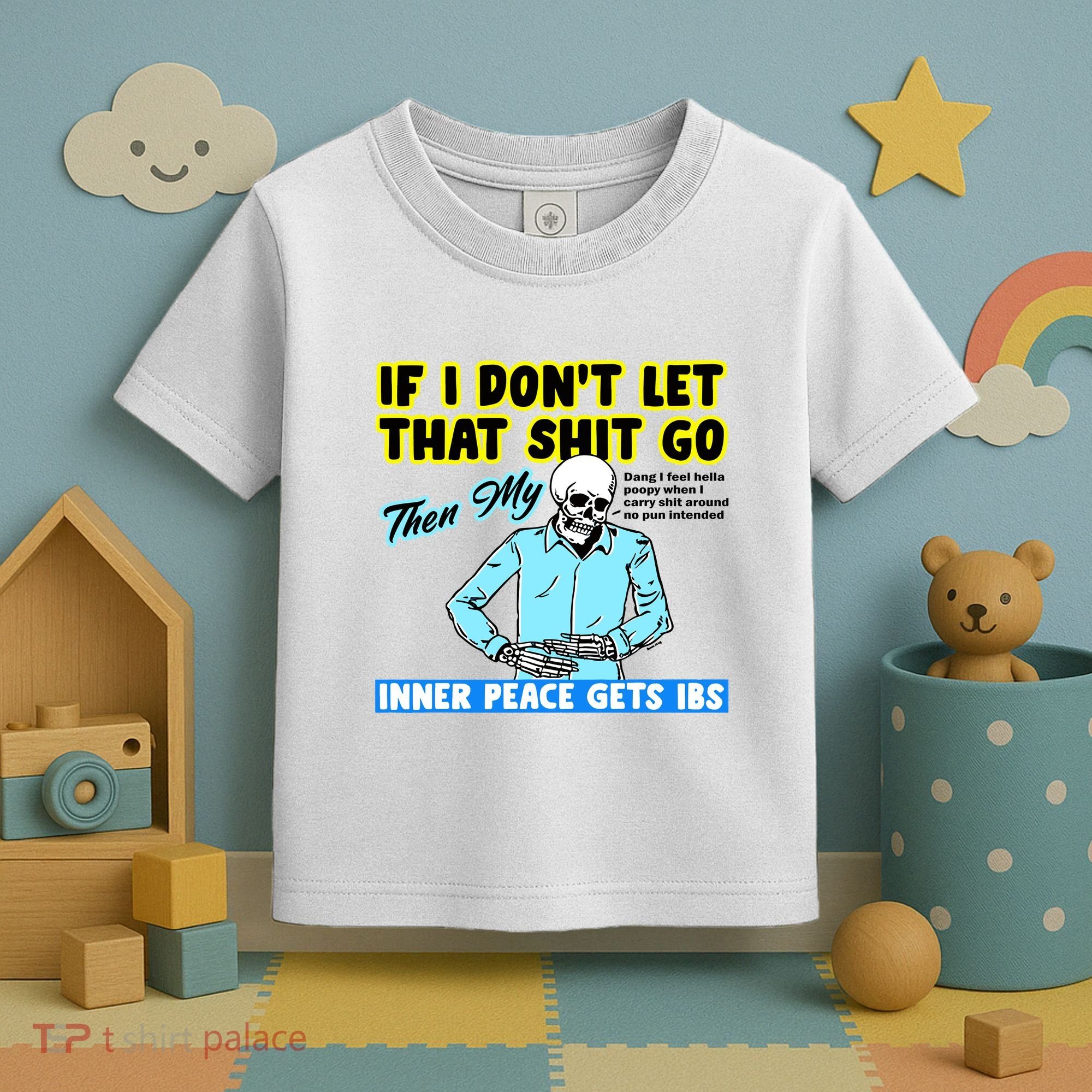 If You DonT Let That Shit Go Then My Inner Peace Gets Ibs Toddler T-Shirt