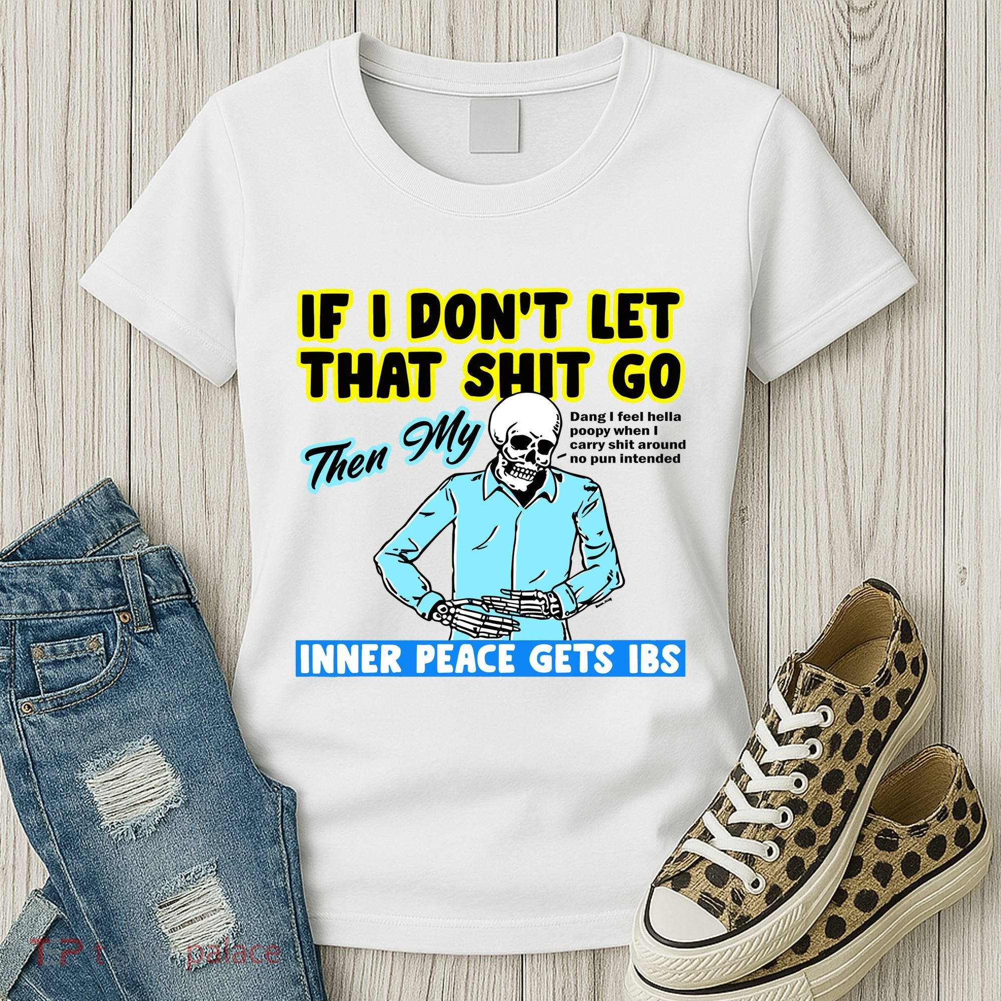 If You DonT Let That Shit Go Then My Inner Peace Gets Ibs Women's T-Shirt