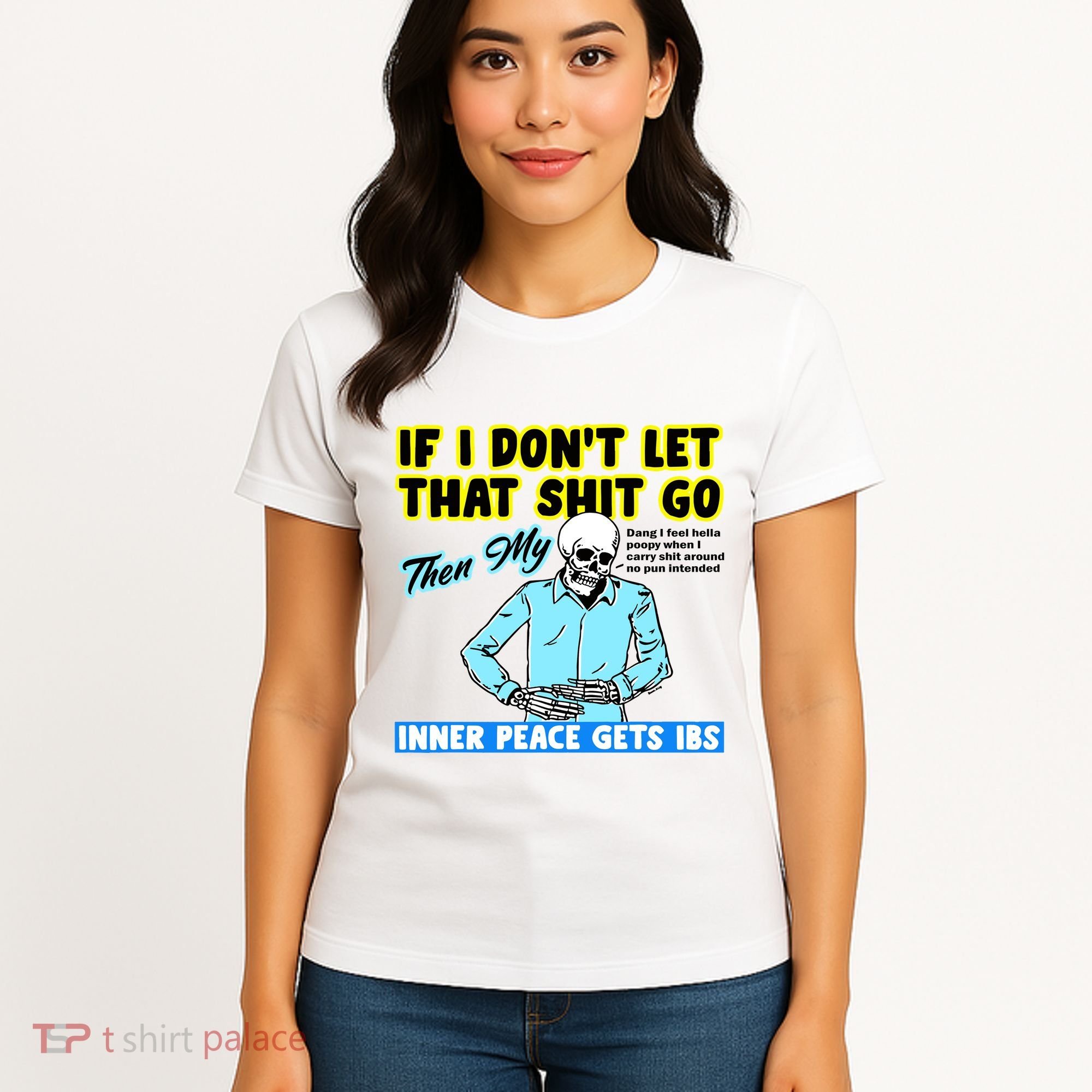 If You DonT Let That Shit Go Then My Inner Peace Gets Ibs Women's T-Shirt