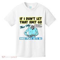 If You DonT Let That Shit Go Then My Inner Peace Gets Ibs Kids T-Shirt thumb 0