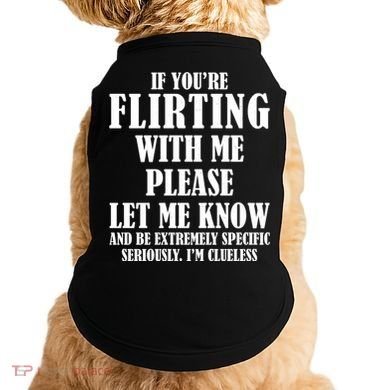 If Youre Flirting With Me Please Let Me Know Doggie Tank