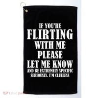 If Youre Flirting With Me Please Let Me Know Golf Towel thumb 0