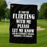 If Youre Flirting With Me Please Let Me Know Golf Towel thumb 1