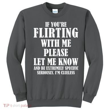 If Youre Flirting With Me Please Let Me Know Sweatshirt