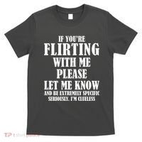 If Youre Flirting With Me Please Let Me Know T-Shirt thumb 0