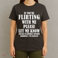 If Youre Flirting With Me Please Let Me Know T-Shirt thumb 4