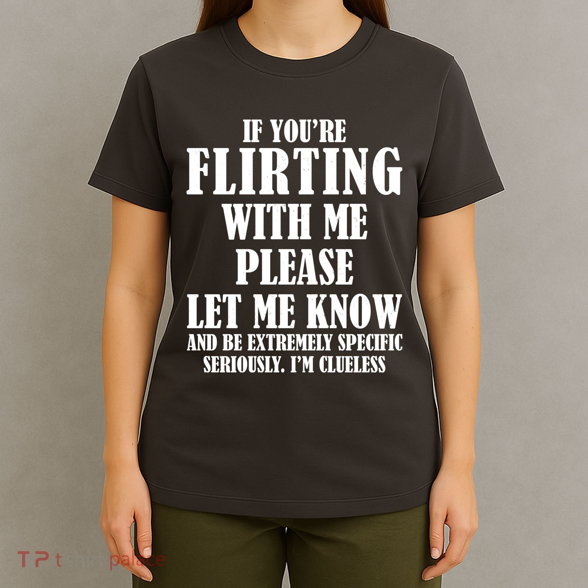 If Youre Flirting With Me Please Let Me Know T-Shirt