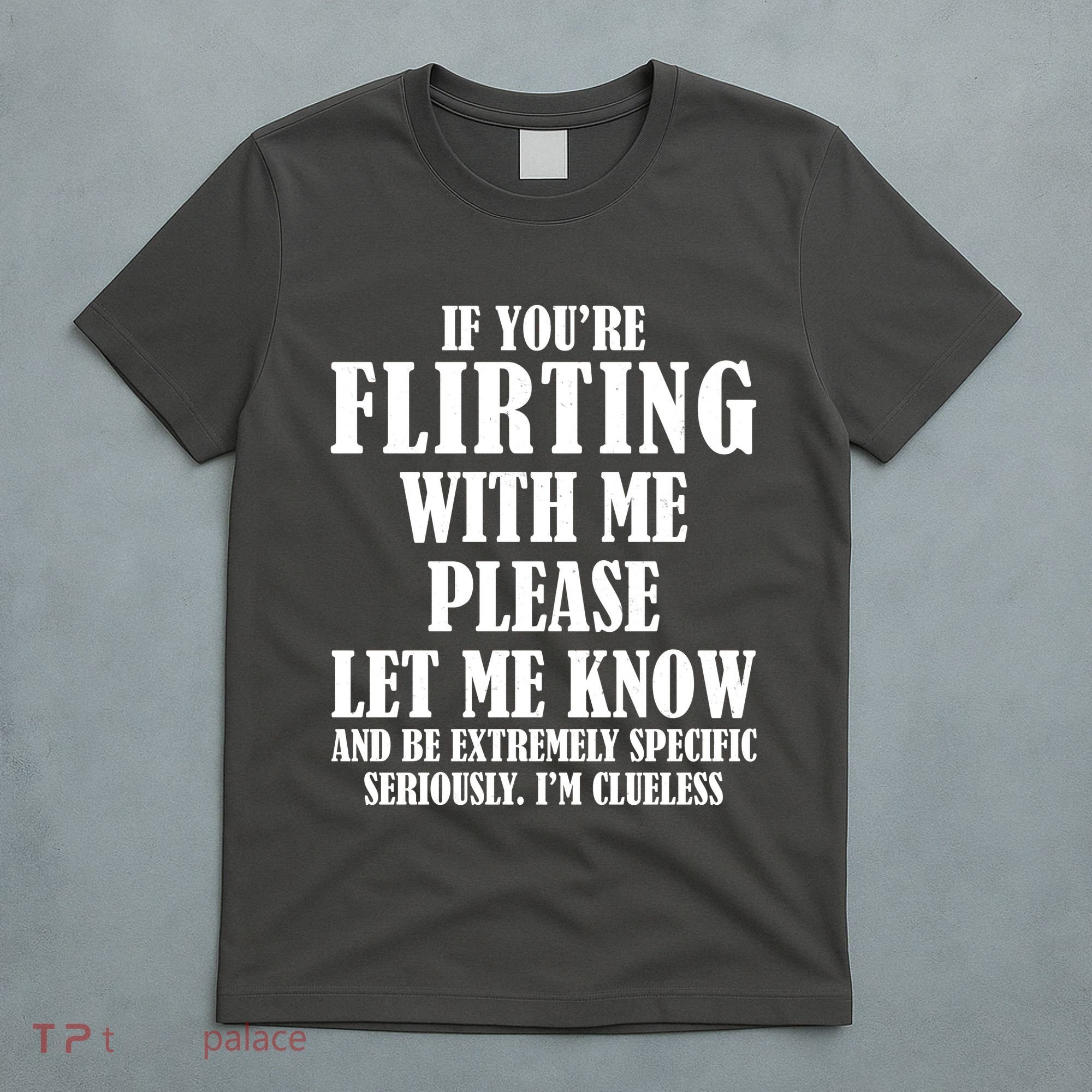 If Youre Flirting With Me Please Let Me Know T-Shirt