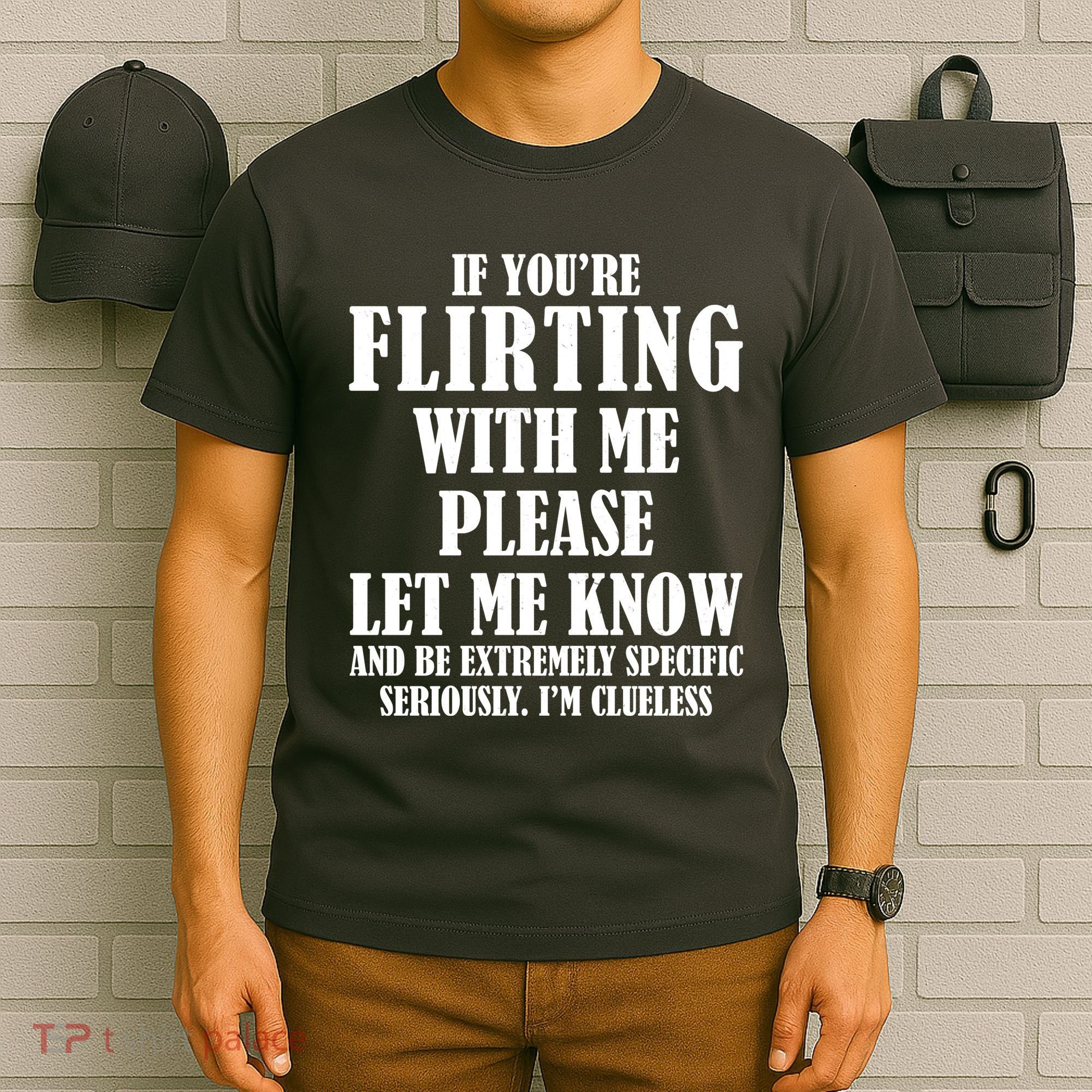 If Youre Flirting With Me Please Let Me Know T-Shirt