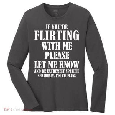 If Youre Flirting With Me Please Let Me Know Women's Long Sleeve Shirt