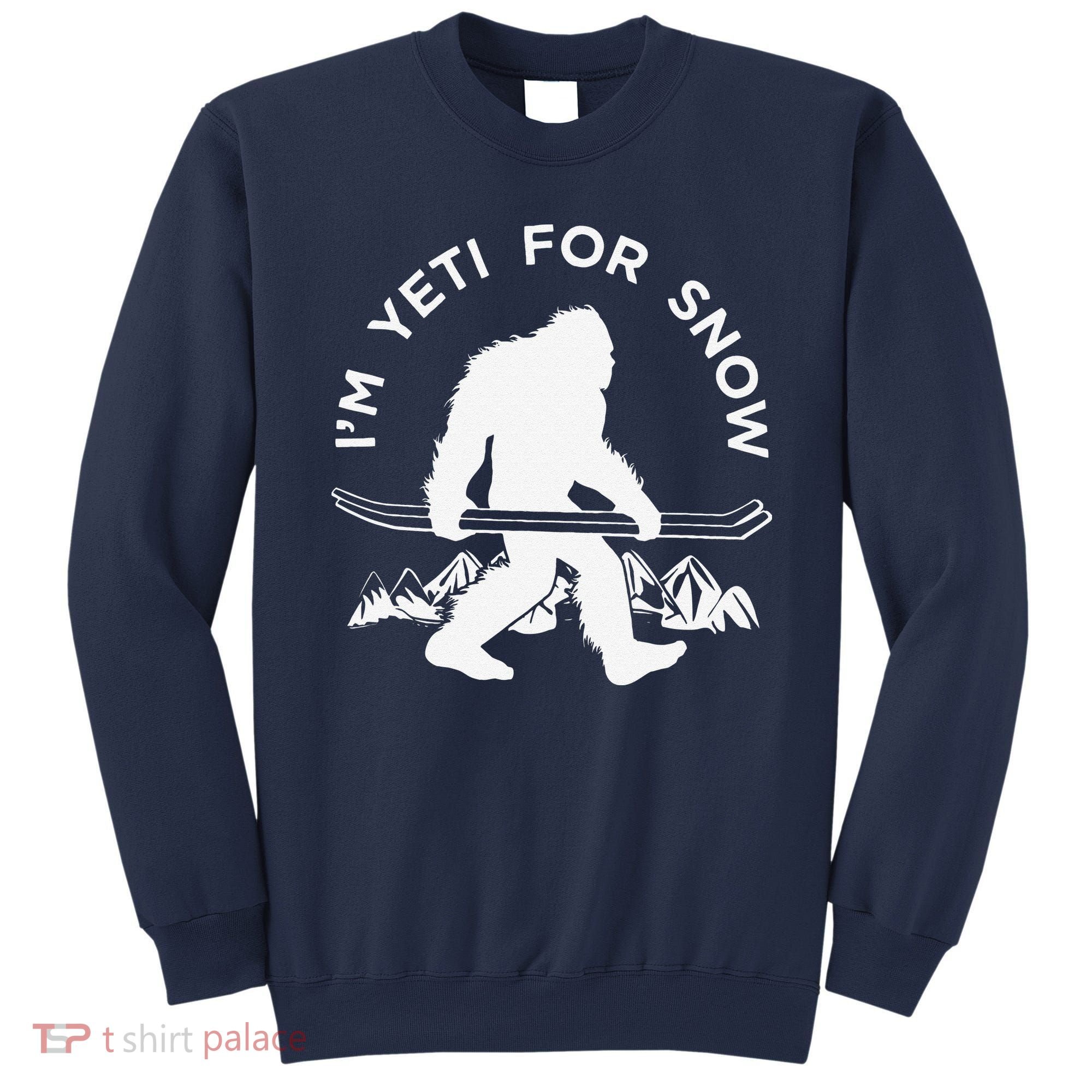 Im Yeti For Snow Funny Mountain Snowman Skiing Sweatshirt