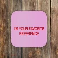 IM Your Favorite Reference Statement Slogan Coaster thumb 0