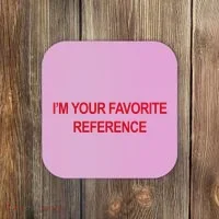 IM Your Favorite Reference Statement Slogan Coaster thumb 0