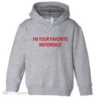 IM Your Favorite Reference Statement Slogan Toddler Hoodie thumb 0