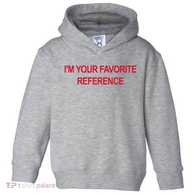 IM Your Favorite Reference Statement Slogan Toddler Hoodie