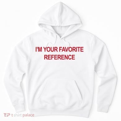 IM Your Favorite Reference Statement Slogan Hoodie