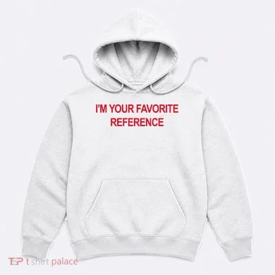 IM Your Favorite Reference Statement Slogan Hoodie