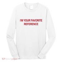 IM Your Favorite Reference Statement Slogan Long Sleeve Shirt thumb 0