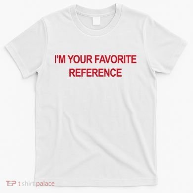 IM Your Favorite Reference Statement Slogan T-Shirt