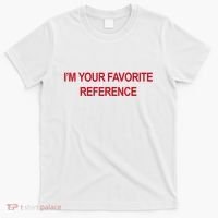 IM Your Favorite Reference Statement Slogan T-Shirt thumb 0