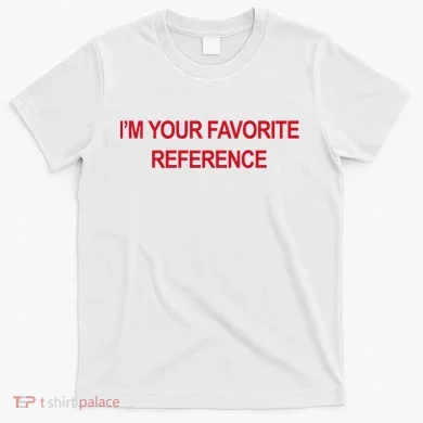IM Your Favorite Reference Statement Slogan T-Shirt