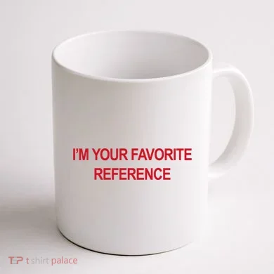 IM Your Favorite Reference Statement Slogan Coffee Mug back