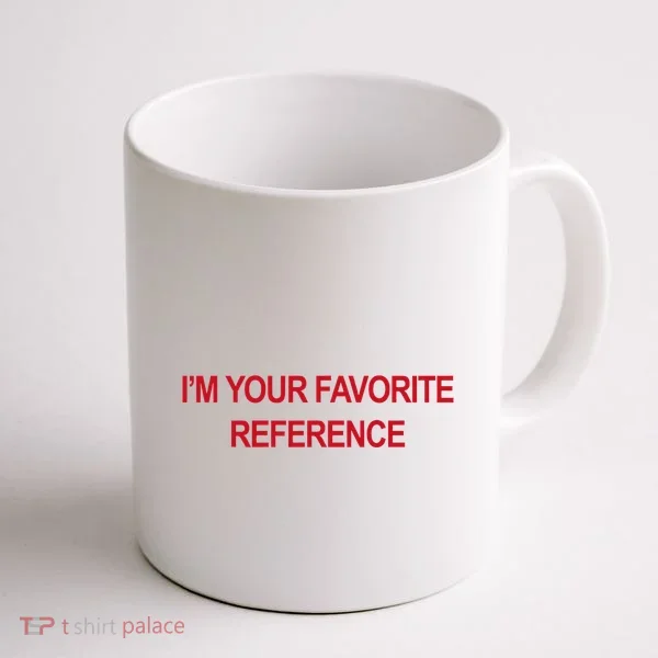 IM Your Favorite Reference Statement Slogan Coffee Mug