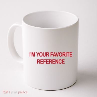 IM Your Favorite Reference Statement Slogan Coffee Mug